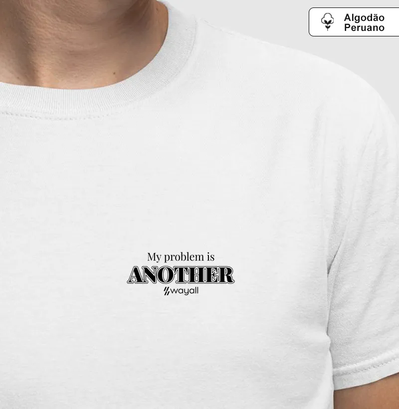 Camiseta WayAll Premium - My problem is ANOTHER