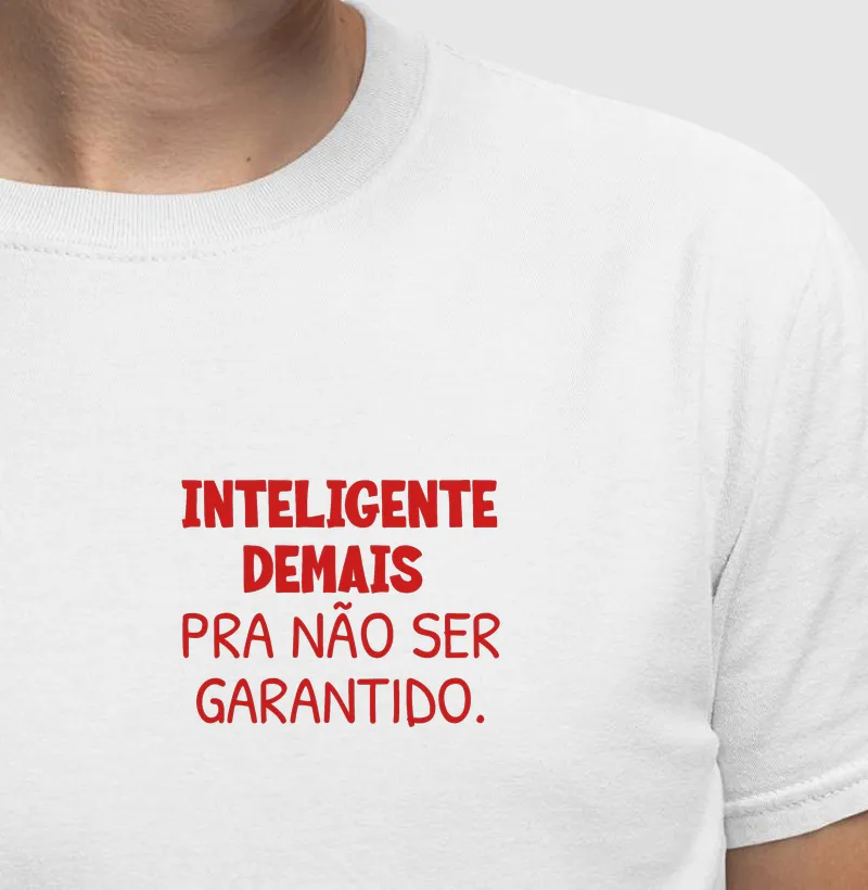 Inteligente demais pra não ser Garantido.
