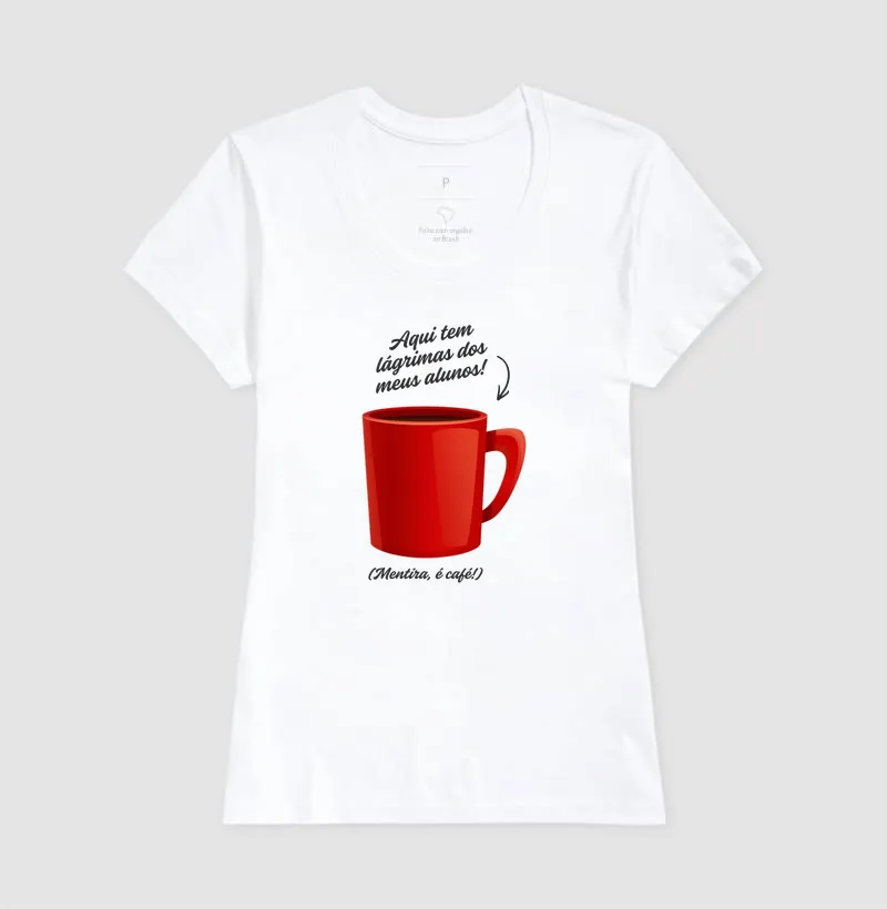 Camiseta para Professor — Aqui tem lágrimas dos meus alunos! (Mentira, é café!) - Imagem 3