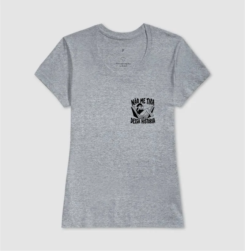 Camiseta Não Me Tira Dessa História - Imagem 9