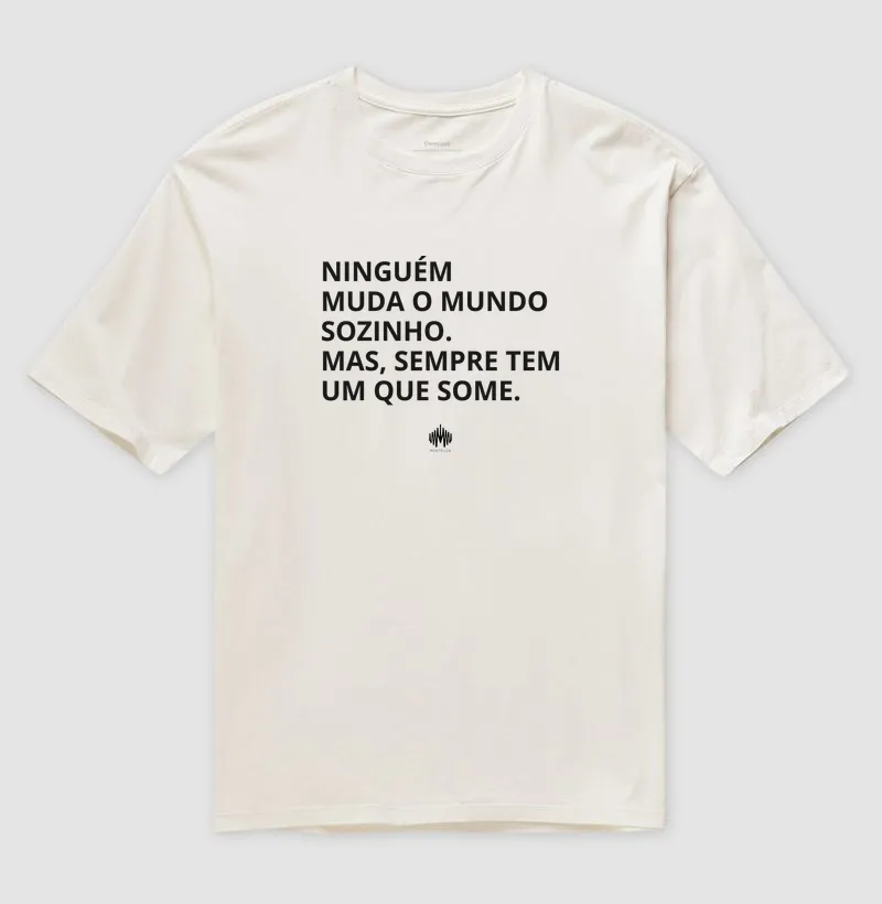 Ninguém Muda o Mundo Sozinho. Mas Sempre Tem Um Que Some. - Imagem 4