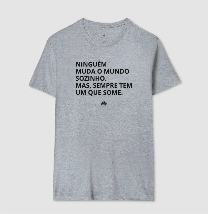 Ninguém Muda o Mundo Sozinho. Mas Sempre Tem Um Que Some. - Imagem 11