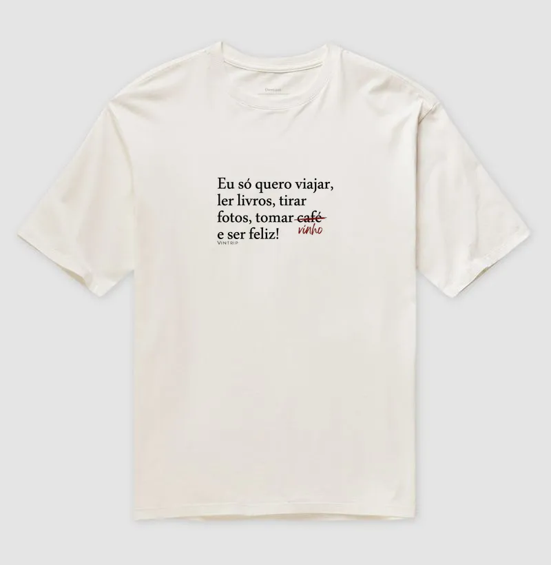 Eu só quero viajar e beber vinho.