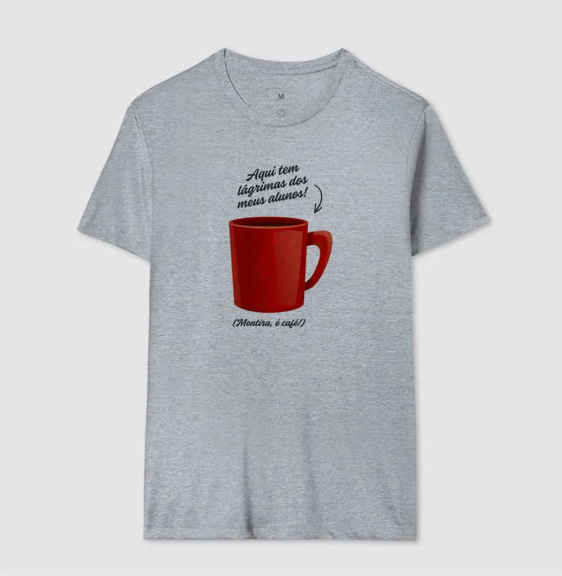 Camiseta para Professor — Aqui tem lágrimas dos meus alunos! (Mentira, é café!) - Imagem 4