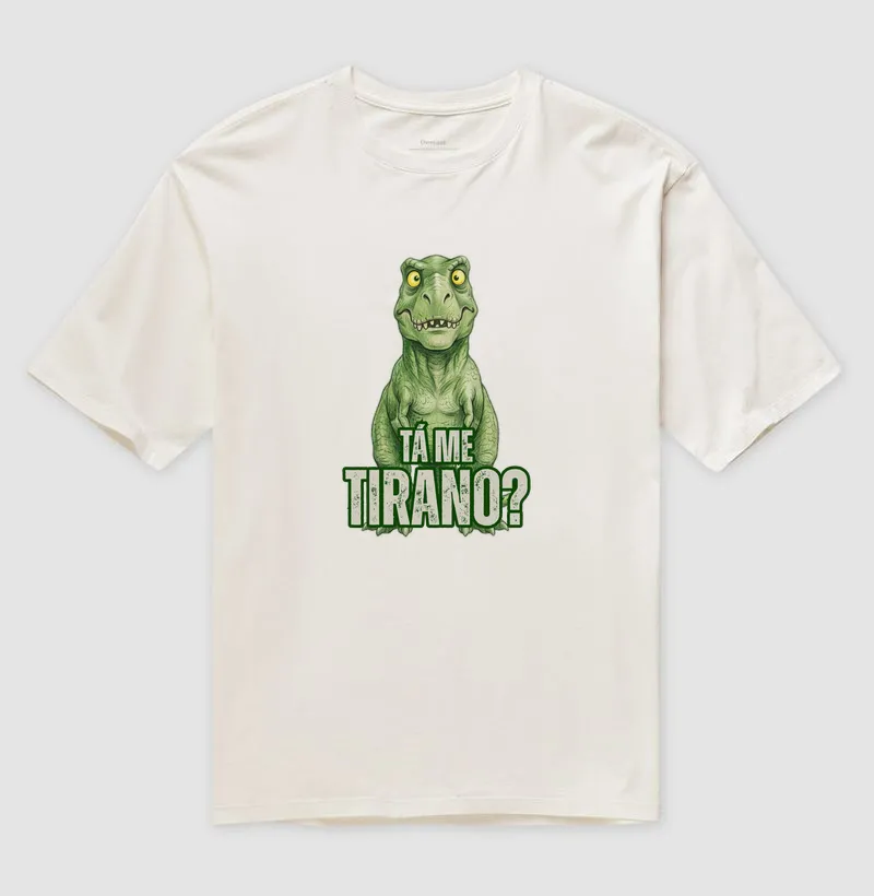 TÁ ME TIRANO? - Camiseta Oversized