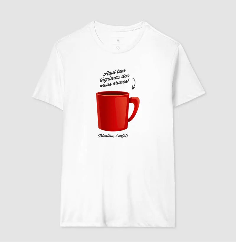Camiseta para Professor — Aqui tem lágrimas dos meus alunos! (Mentira, é café!) - Imagem 2