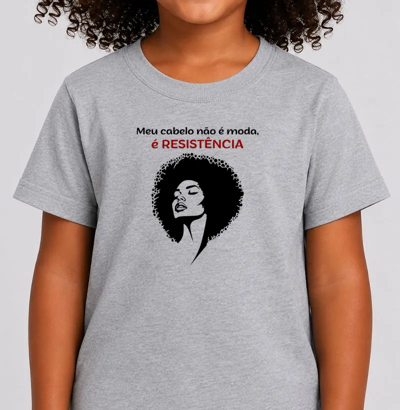 Meu Cabelo Não é Moda, é RESISTÊNCIA - Camiseta Infantil