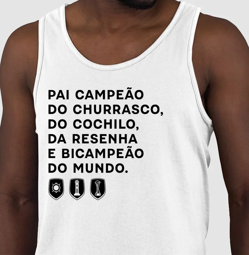 Pai campeão do Churrasco, do Cochilo, da Resenha e Bicampeão do Mundo.