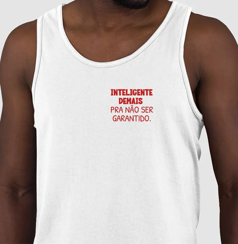 Inteligente demais pra não ser Garantido.