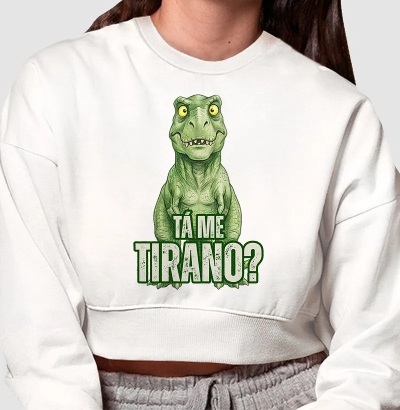 TÁ ME TIRANO? - Cropped Moletom