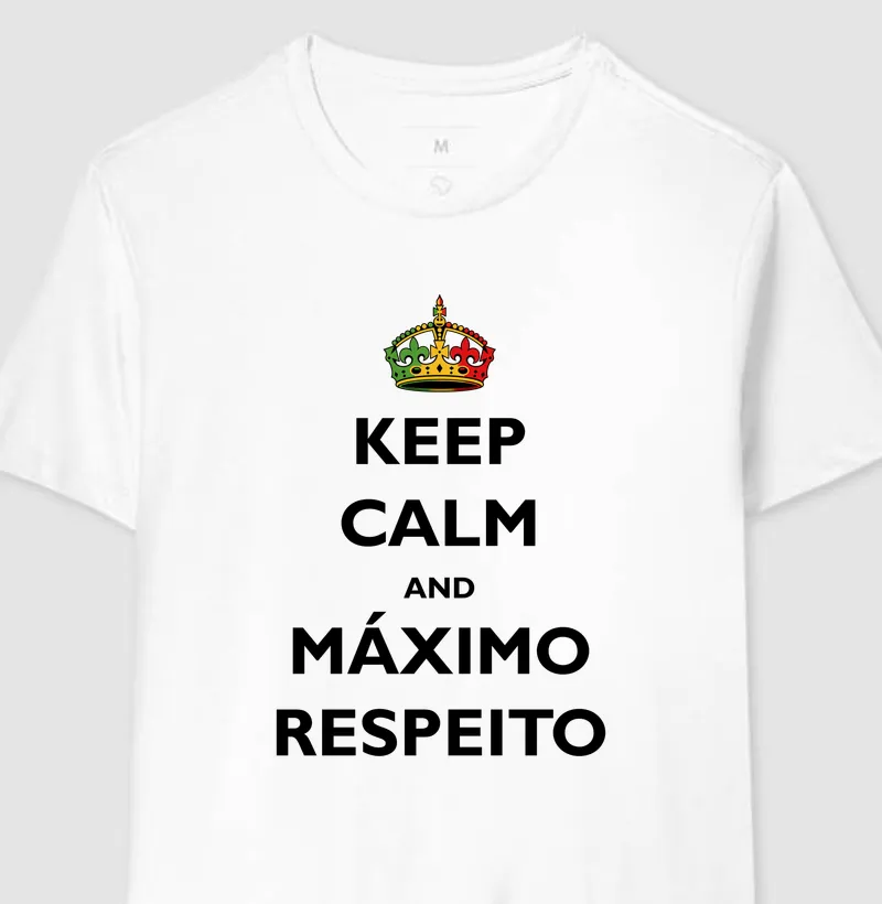 Keep Calm and máximo respeito