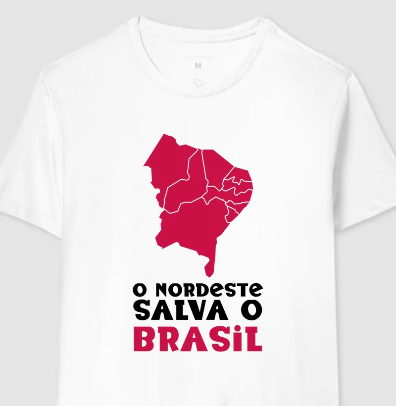 O nordeste salva o Brasil - Camiseta