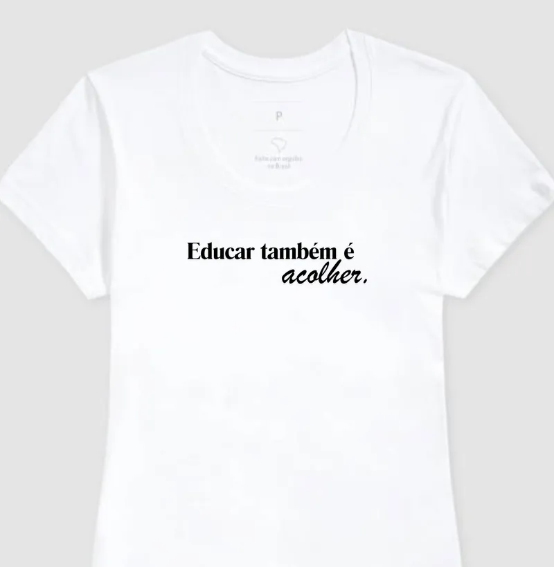 Camiseta Educar também é acolher