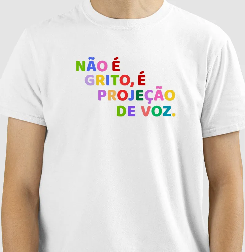 Camiseta Não é grito, é projeção de voz.