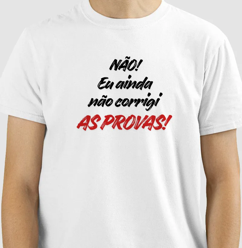 Camiseta Não! Eu ainda não corrigi as provas!