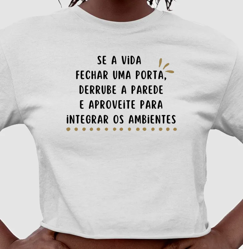 Se a vida fechar uma porta, derrube a parede e aproveite para integrar os ambientes! 