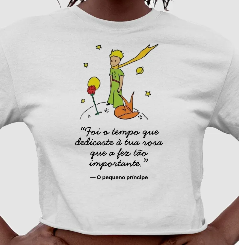 Cropped O Pequeno Príncipe - Foi o tempo que dedicaste à tua rosa...