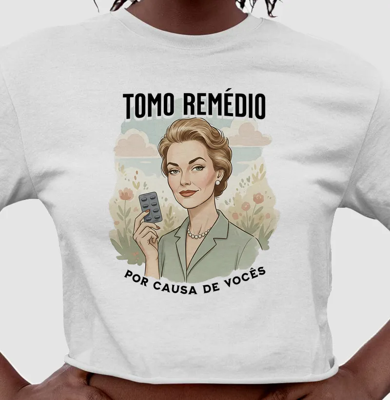 TOMO REMÉDIO POR CAUSA DE VOCÊS