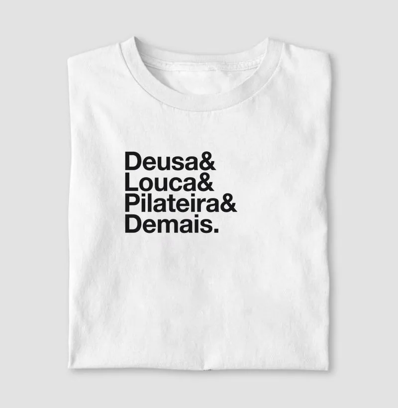 Deusa & Louca & Pilateira & Demais.