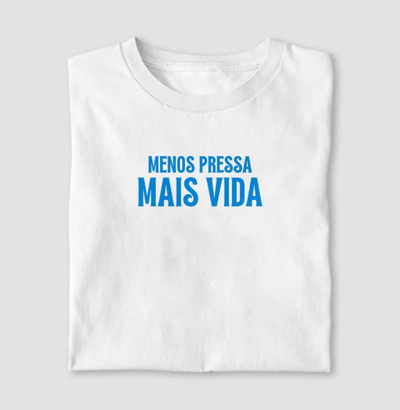 "Menos pressa, mais vida" - Camiseta