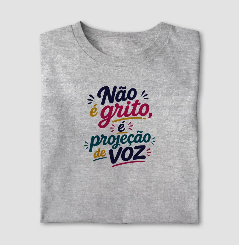Camiseta Não é grito, é projeção de voz