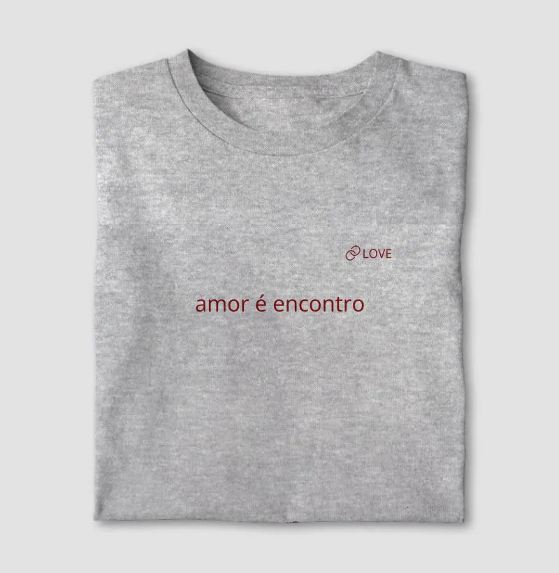 T-Shirt - amor é encontro