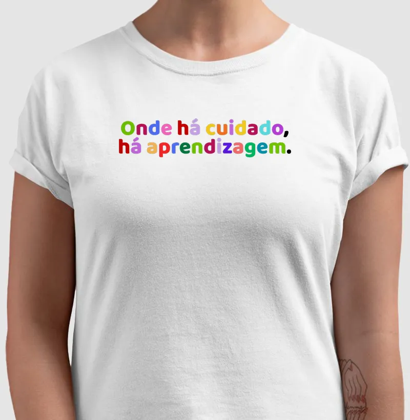 Camiseta Onde há cuidado, há aprendizagem