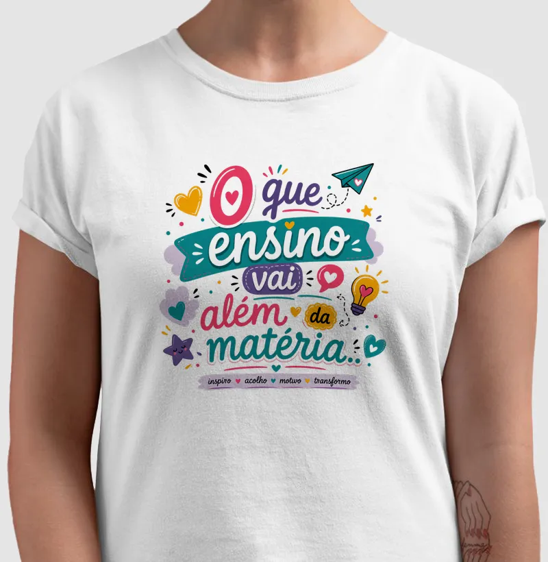 Camiseta O que ensino vai além da matéria