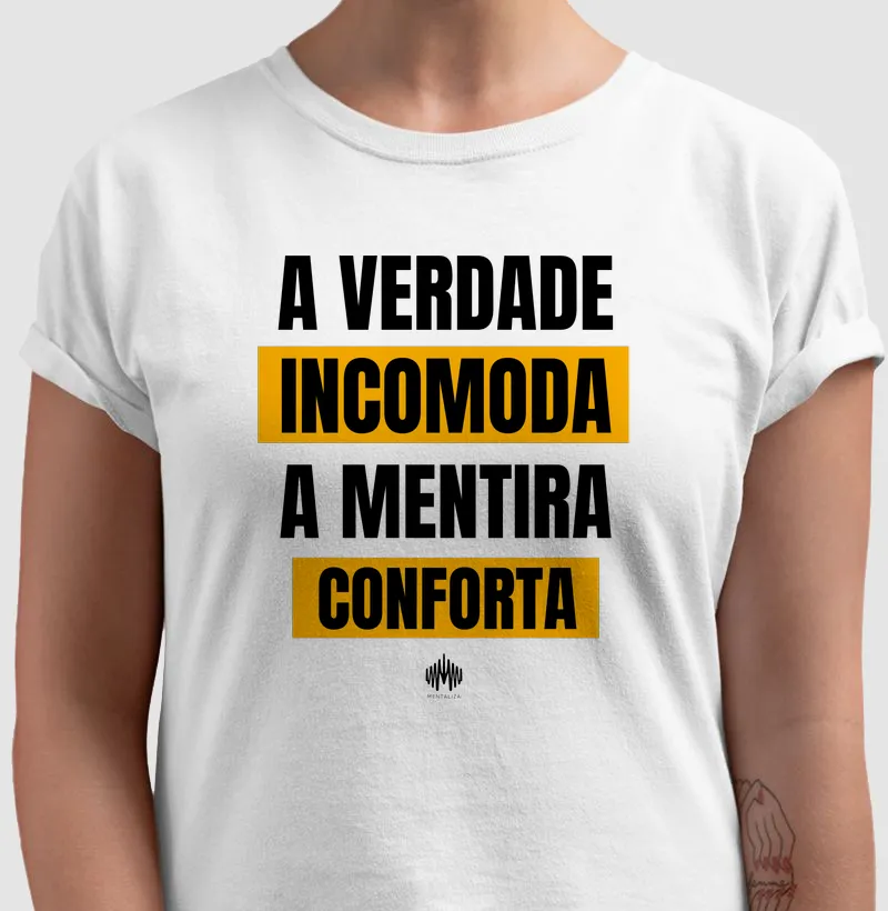 A verdade Incomoda. A Mentira Conforta.