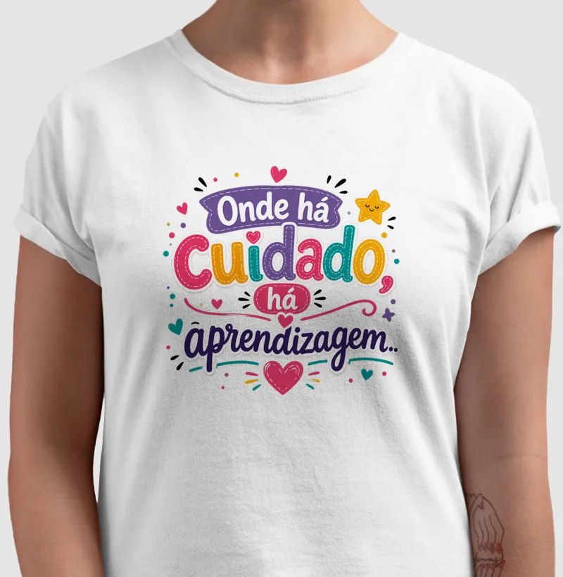 Camiseta Onde há cuidado, há aprendizagem