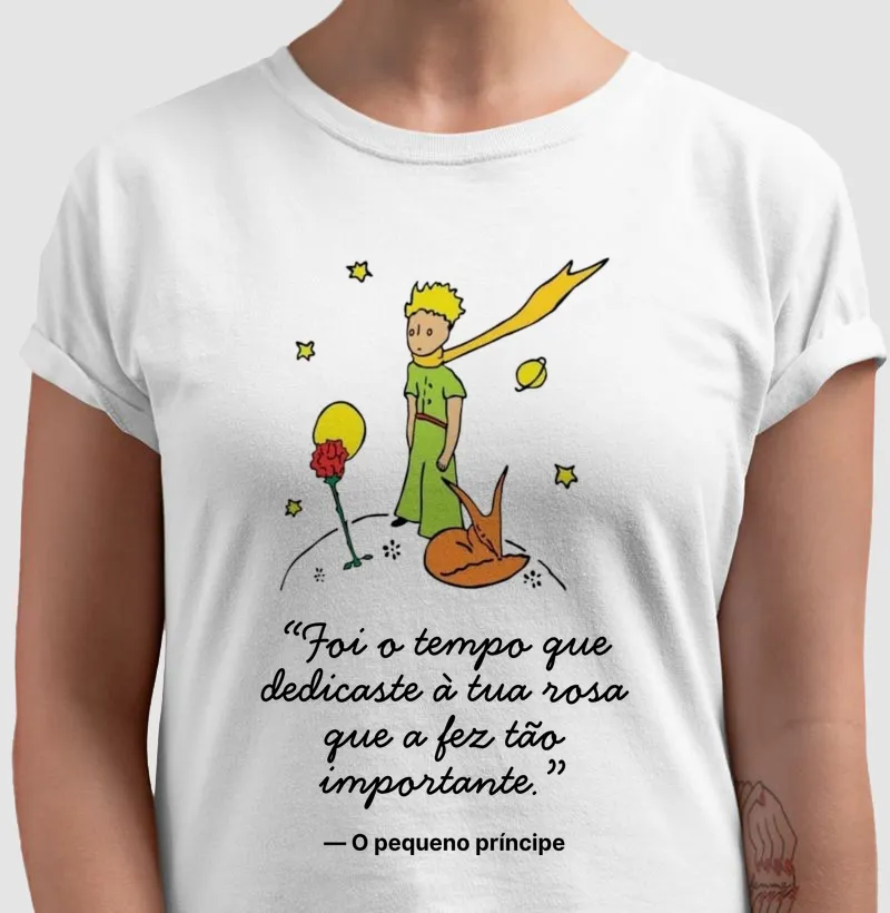 Camiseta O Pequeno Príncipe - Foi o tempo que dedicaste à tua rosa...