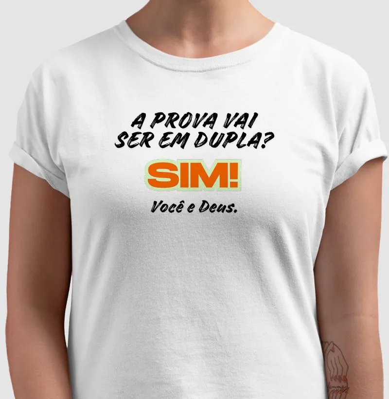 Camiseta A Prova Vai Ser em Dupla? Sim! Você e Deus.