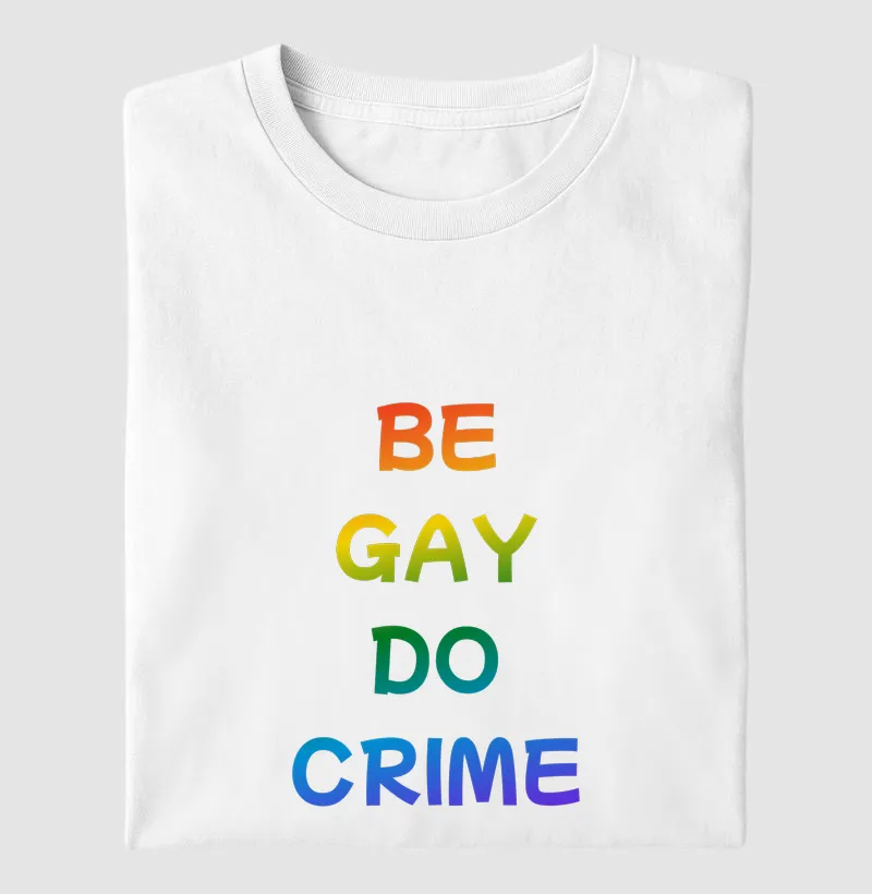 BE GAY DO CRIME