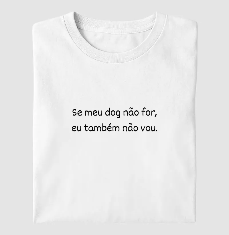 Se meu dog não for, eu também não vou.