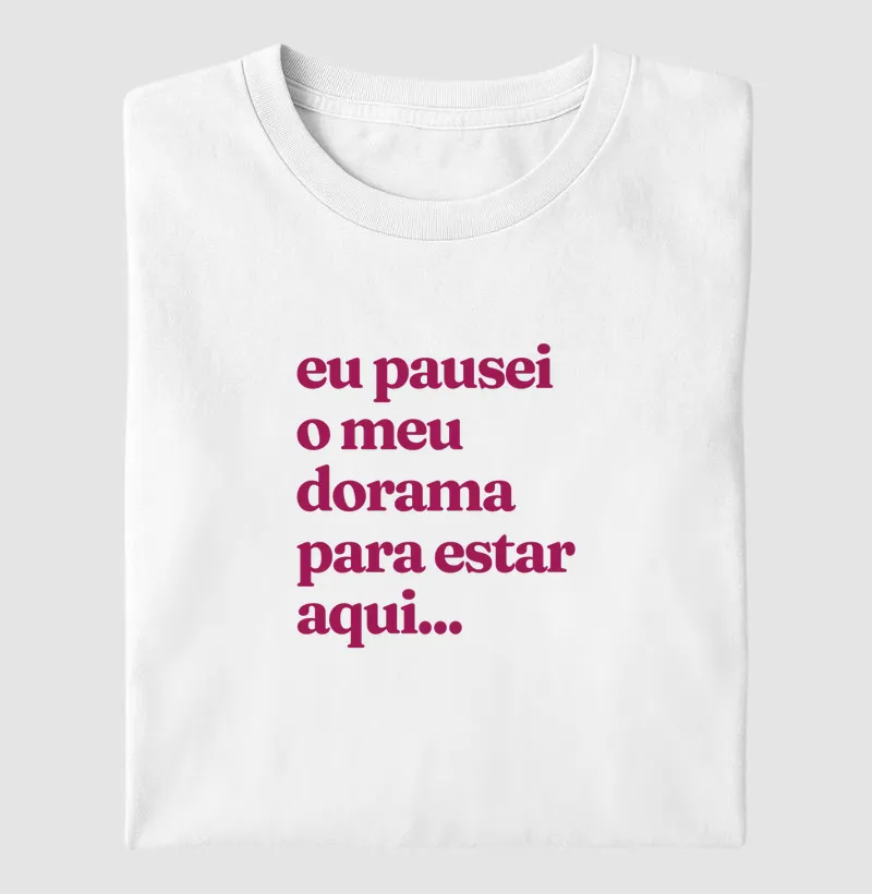Eu pausei meu dorama para estar aqui