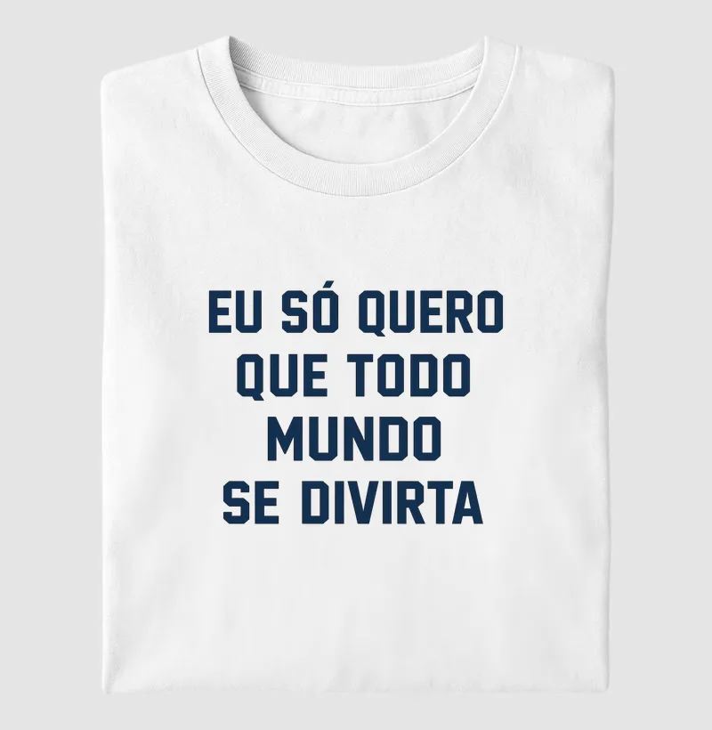 Eu só quero que todo mundo se divirta