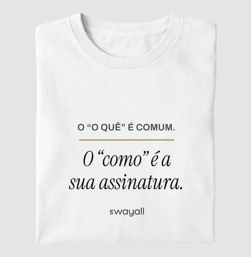 O "o quê" é comum. O "como" é a sua assinatura