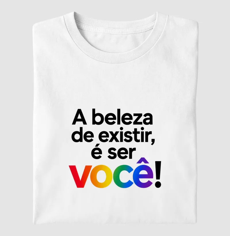 A beleza de existir é ser você!