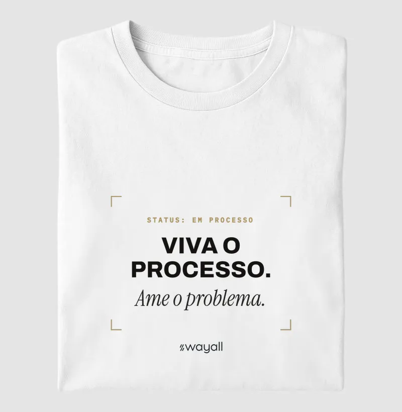 Viva o processo. Ame o problema