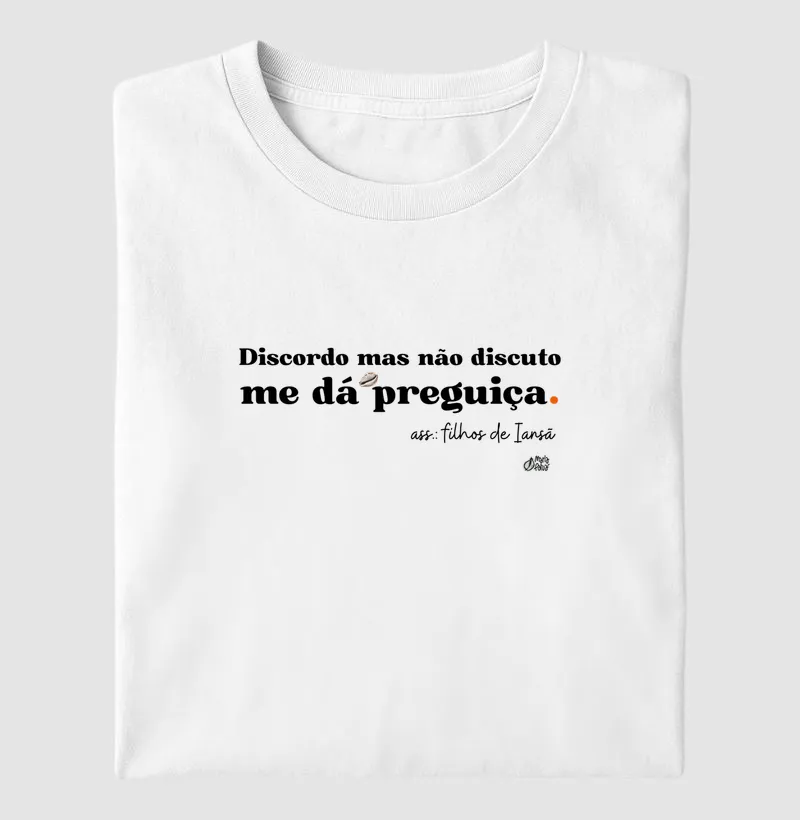 Discordo mas Não Discuto, me dá Preguiça - Iansã Maria Patuá