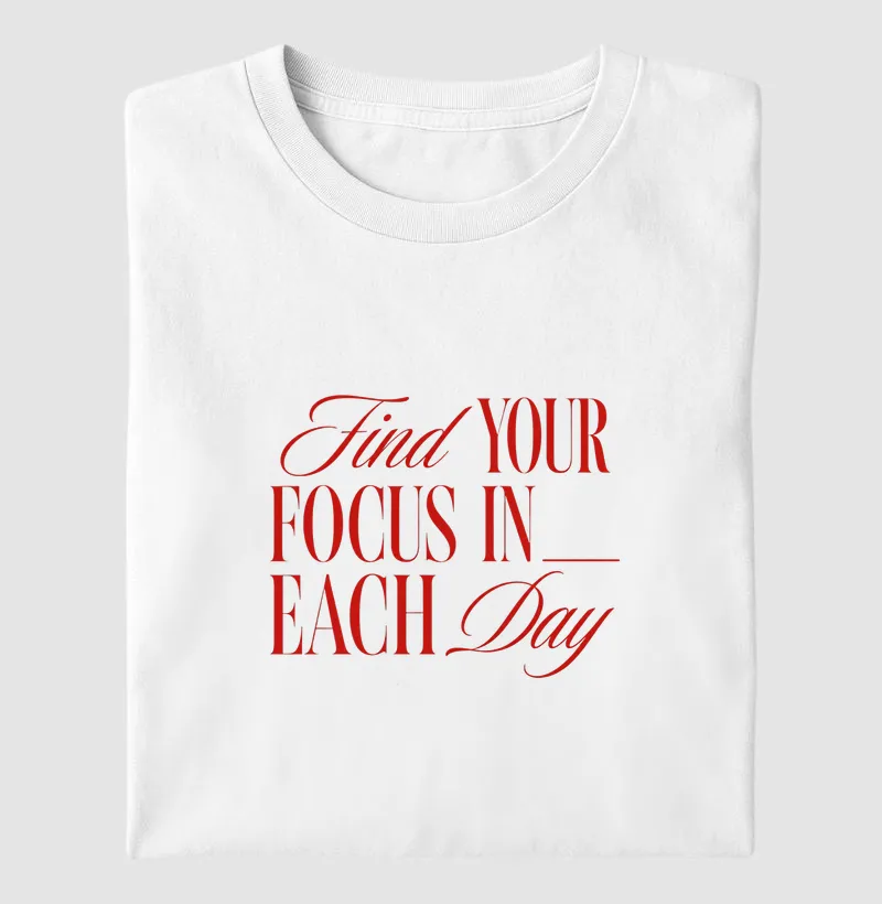 Find your focus in each day - Camiseta