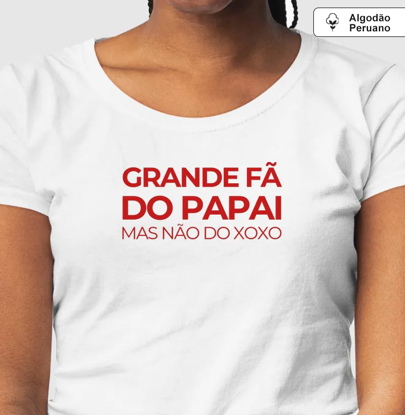 Grande Fã do Papai, mas não do Xoxo