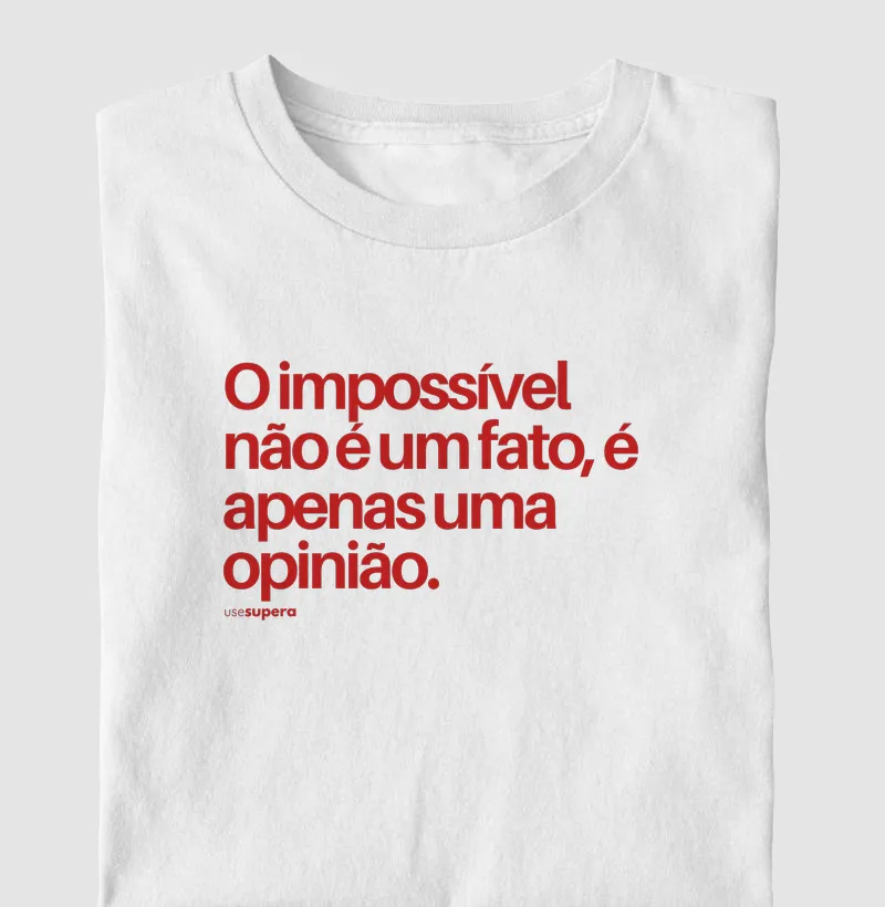 "O impossível é uma opinião"