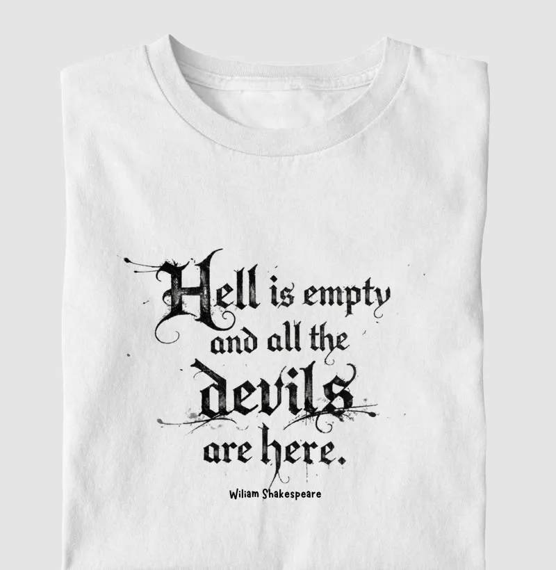 Hell is empty and all the devils are here - William Shakespeare
