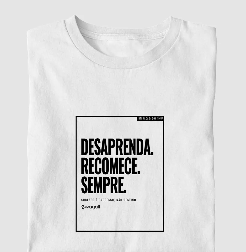 Desaprenda. Recomece. Sempre. Sucesso é processo, não destino