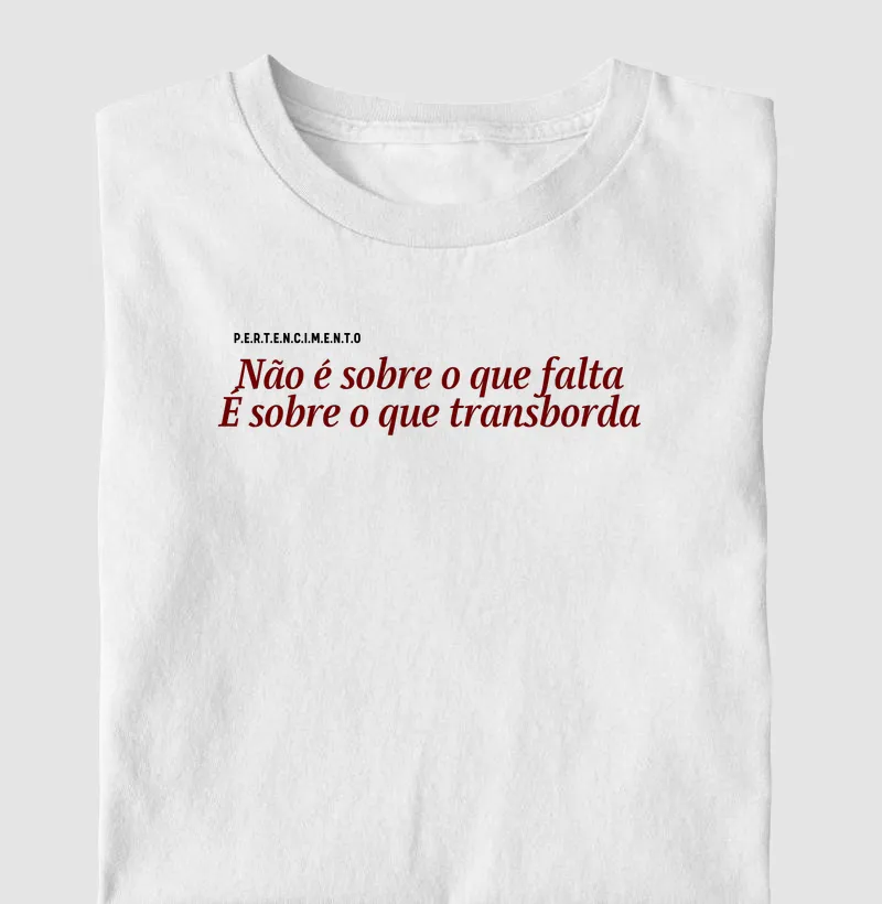Não é sobre o que falta | É sobre o que transborda