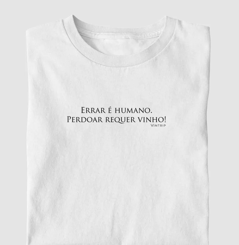 Errar é humano. Perdoar requer vinho!