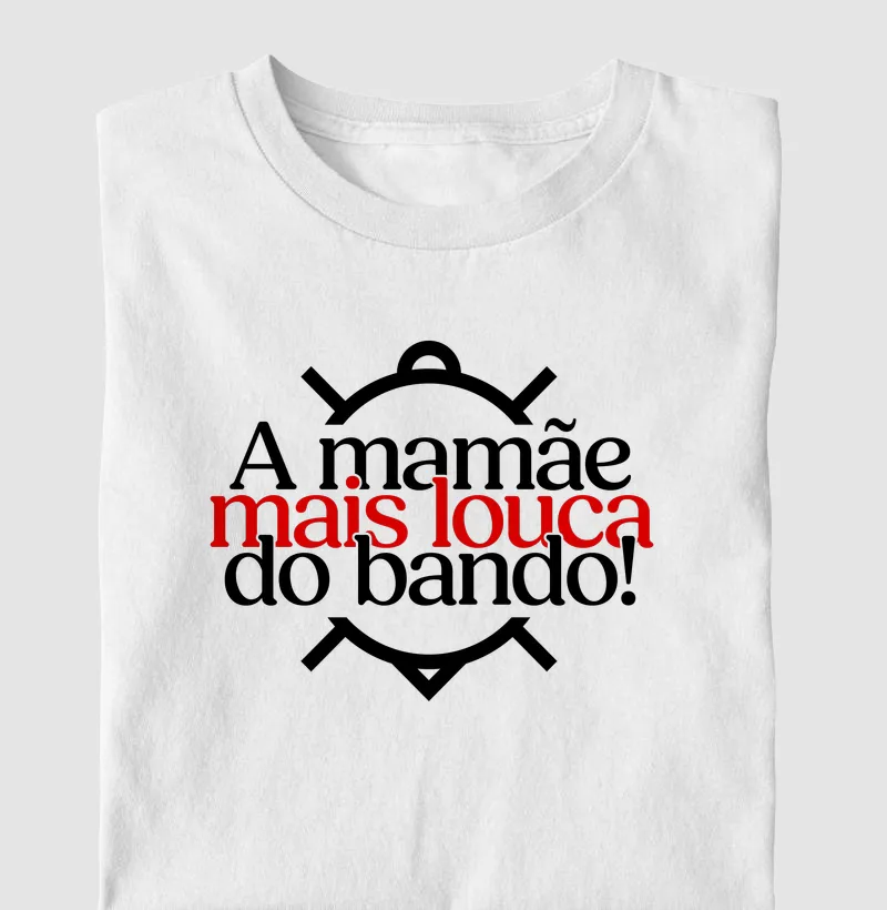 A mamãe mais louca do bando!