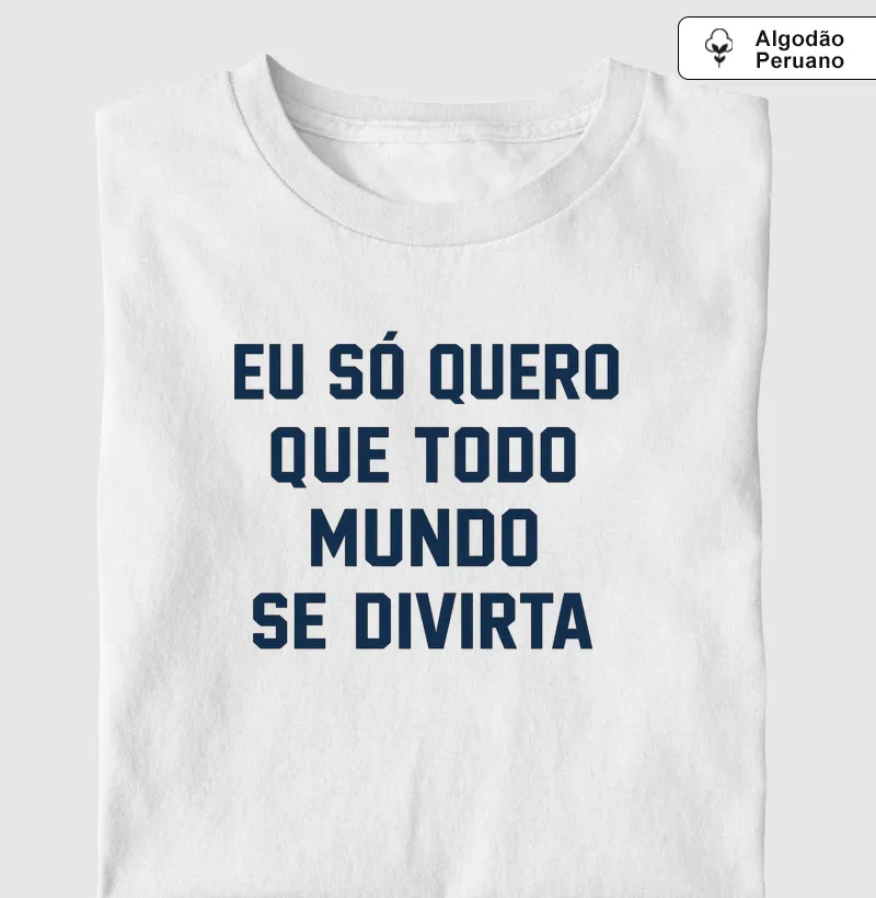 Eu só quero que todo mundo se divirta