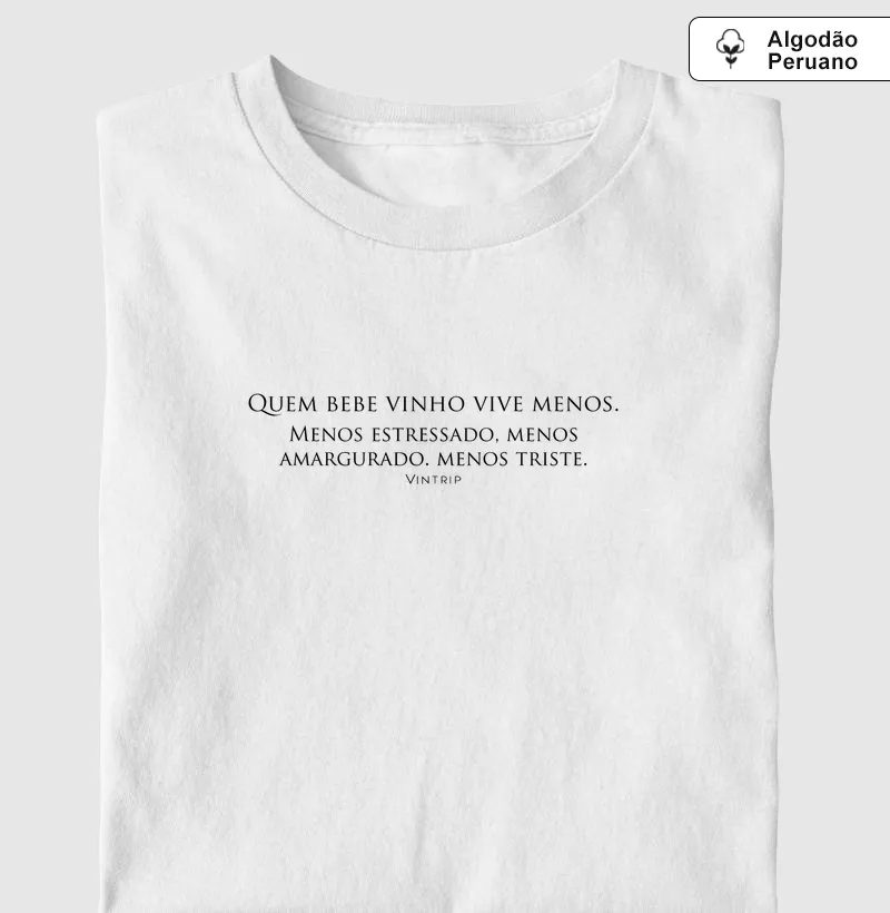 Quem bebe vinho vive menos.